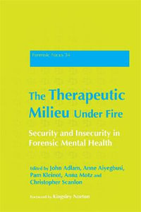 The Therapeutic Milieu Under Fire : Security and Insecurity in Forensic Mental Health