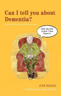 Can I tell you about Dementia? : A guide for family, friends and carers - Jude Welton