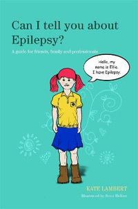 Can I tell you about Epilepsy?: A Guide for Friends, Family and Professi : onals - Kate Lambert