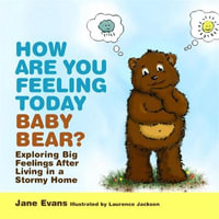 How Are You Feeling Today Baby Bear?: Exploring Big Feelings After Livin : g in a Stormy Home - Laurence Jackson