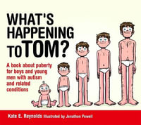 What's Happening to Tom? : A book about puberty for boys and young men with autism and related conditions - Kate E. Reynolds