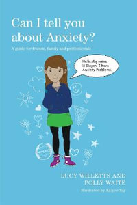 Can I tell you about Anxiety?: A guide for friends, family and professio : nals - Kaiyee Tay