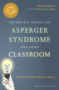 The Essential Manual for Asperger Syndrome (ASD) in the Classroom : What Every Teacher Needs to Know - Kathy Hoopmann