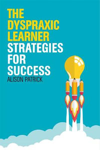 Dyspraxic Learner : Strategies for Success - Alison Patrick