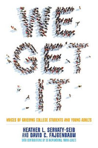 We Get it : Voices of Grieving College Students and Young Adults - Heather L. Servaty-Seib