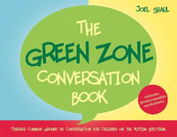 Green Zone Conversation Book: Finding Common Ground in Conversation for : Children on the Autism Spectrum - Joel Shaul