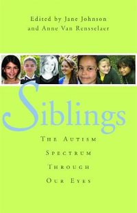 Siblings : The Autism Spectrum Through Our Eyes - Jane Botsford Johnson