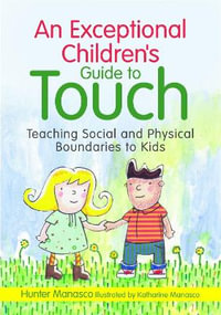 Exceptional Children's Guide to Touch : Teaching Social and Physical Boundaries to Kids - McKinley Hunter Manasco