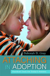 Attaching in Adoption : Practical Tools for Today's Parents - Deborah D. Gray