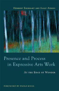 Presence and Process in Expressive Arts Work : At the Edge of Wonder - Sally Atkins