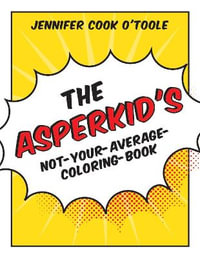 Asperkid's Not-Your-Average-Coloring-Book - Jennifer Cook O'Toole