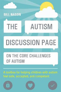 Autism Discussion Page on the Core Challenges of Autism : A Toolbox for Helping Children with Autism Feel Safe, Accepted, and Competent - Bill Nason