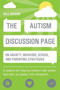 Autism Discussion Page on anxiety, behavior, school, and parenting strategies : A toolbox for helping children with autism feel safe, accepted, and competent - Bill Nason