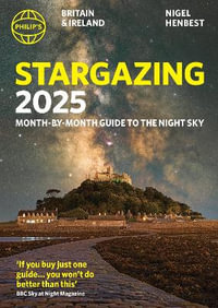 Philip's Stargazing Month-by-Month Guide to the Night Sky Britain & Ireland : Philip's Stargazing - Nigel Henbest