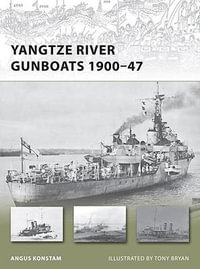 Yangtze River Gunboats 1900-49 : New Vanguard - Angus Konstam