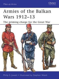 Armies of the Balkan Wars 1912-13 : The priming charge for the Great War - Philip Jowett