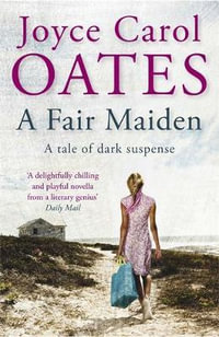 A Fair Maiden : A Dark Novel of Suspense - Joyce Carol Oates