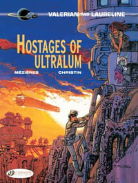 Hostages of Ultralum - Valerian & Laureline : Valerian & Laureline : Book 16 - Pierre Christin