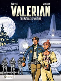 The Future Is Waiting : Valerian & Laureline - Pierre Christin