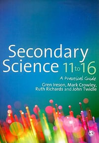 Secondary Science 11 to 16 : A Practical Guide - Gren Ireson