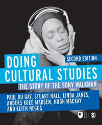 Doing Cultural Studies : The Story of the Sony Walkman: 2nd edition, 2013 - Paul du Gay