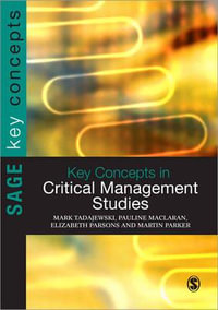 Key Concepts in Critical Management Studies : Sage Key Concepts Series - Mark Tadajewski