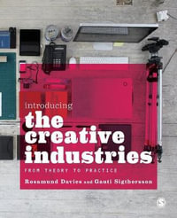 Introducing the Creative Industries : From Theory to Practice - Rosamund Davies