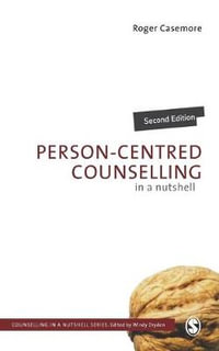 Person-Centred Counselling in a Nutshell : Counselling in a Nutshell - Roger Casemore