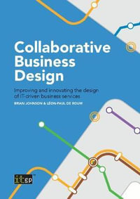 Collaborative Business Design : Improving and innovating the design of IT-driven business services - Brian Johnson