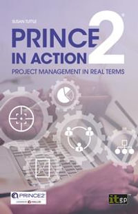 PRINCE2 in Action : Project management in real terms - Susan Tuttle