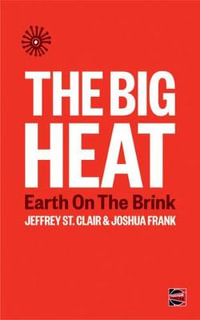 The Big Heat : Earth on the Brink - Jeffrey St Clair