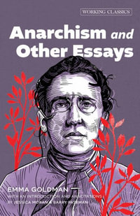 Anarchism and Other Essays : Working Classics - Emma Goldman