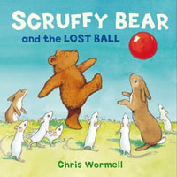 Scruffy Bear and the Lost Ball - Christopher Wormell