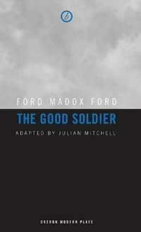 The Good Soldier : Oberon Modern Plays - Ford Madox Ford