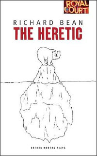 The Heretic : Oberon Modern Plays - Richard Bean