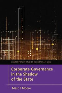 Corporate Governance in the Shadow of the State : Contemporary Studies in Corporate Law - Marc Moore