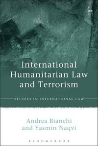 International Humanitarian Law and Terrorism : Studies in International Law - Andrea Bianchi