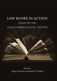 Law Books in Action : Essays on the Anglo-American Legal Treatise - Angela Fernandez