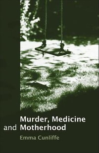 Murder, Medicine and Motherhood - Emma Cunliffe