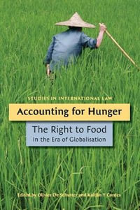 Accounting for Hunger : The Right to Food in the Era of Globalisation - Olivier de Schutter