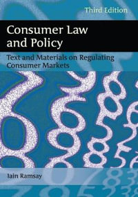 Consumer Law and Policy : Text and Materials on Regulating Consumer Markets - Iain Ramsay