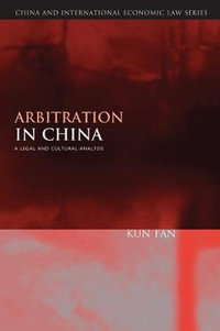 Arbitration in China : A Legal and Cultural Analysis - Kun Fan