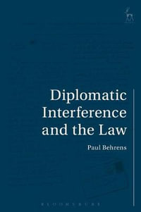 Diplomatic Interference and the Law : Studies in International Law - Paul Behrens