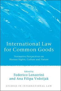 International Law for Common Goods : Normative Perspectives on Human Rights, Culture and Nature - Federico Lenzerini