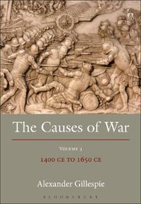 The Causes of War : Volume III: 1400 CE to 1650 CE - Alexander Gillespie