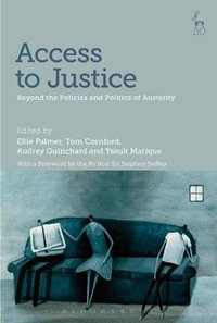 Access to Justice : Beyond the Policies and Politics of Austerity - Ellie Palmer