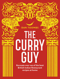 The Curry Guy : Recreate Over 100 of the Best British Indian Restaurant Recipes at Home - Dan Toombs