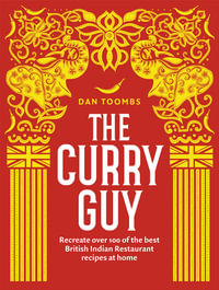 The Curry Guy : Recreate Over 100 of the Best British Indian Restaurant Recipes at Home - Dan Toombs