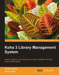 Koha 3 Library Management System : Install, Configure, and Maintain Your Koha Installation With This Easy-to-follow Guide - Savitra Sirohi