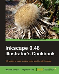 Inkscape 0.48 Illustrator's Cookbook : 109 Recipes to Create Scalable Vector Graphics With Inkscape - Mihaela Jurkovic